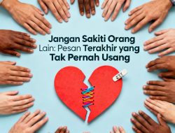 Jangan Sakiti Orang Lain: Pesan Terakhir yang Tak Pernah Usang